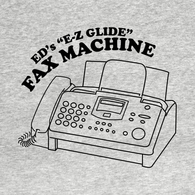 Ed's "EZ Glide" Fax Machine by fakebandshirts